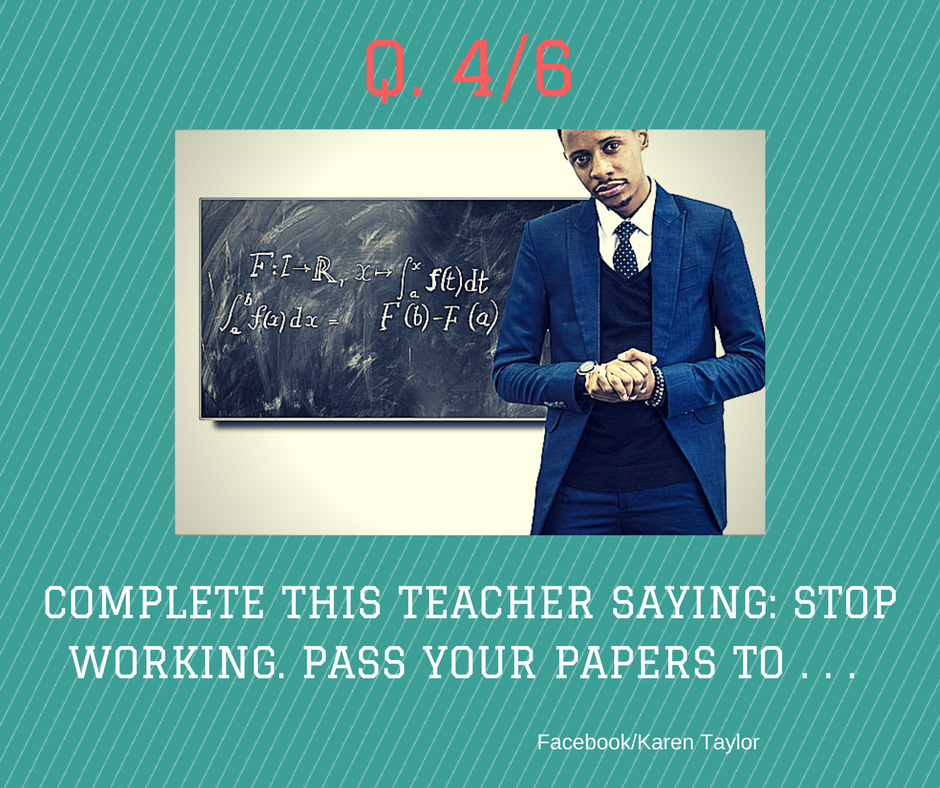 Complete- this-teacher-saying:-Stop-working -Pass-Your-Papers-to- blank space.